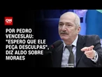 Análise: "Espero que ele peça desculpas", diz Aldo sobre Moraes | CNN ARENA