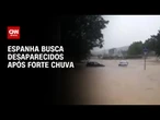 Bombeiros da Espanha buscam desaparecidos após forte chuva na Catalunha | AGORA CNN