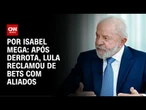 Após derrota, Lula reclamou de Bets com aliados | CNN NOVO DIA