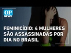 Feminicídio: quatro mulheres são assassinadas por dia no Brasil | O POVO NEWS