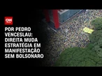 Direita muda estratégia para atrair apoiadores em manifestação sem Bolsonaro | CNN ARENA