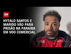 Hytalo Santos e marido serão transferidos de avião até João Pessoa | CNN NOVO DIA