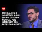 Especialista: É impossível a ONU ser um governo mundial, pois interesses dos países são difusos | WW