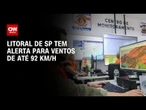 SP: Litoral paulista tem alerta severo para ventos de até 92 km/h | CNN PRIME TIME