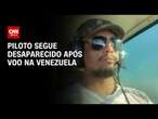 Piloto segue desaparecido após voo na Venezuela | BASTIDORES CNN