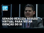 Senado anuncia votação remota para salvar correção da tabela do imposto de renda | O POVO News