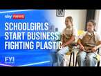 FYI: Schoolgirls start business fighting plastic waste