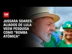 Jussara Soares: Aliados de Lula veem pesquisa como 