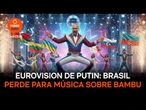 Eurovision de Putin: Brasil perde para música sobre bambu