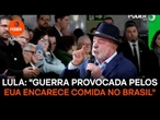 Lula diz que guerra "provocada pelos EUA" encarece comida no Brasil