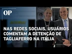 Confira as principais reações a detenção de Eduardo Tagliaferro pela polícia italiana