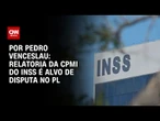 Análise: Relatoria da CPMI do INSS é alvo de disputa no PL | BASTIDORES CNN