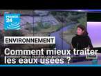 Environnement : comment mieux traiter les eaux usées ? • FRANCE 24