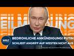 RUSSLAND: Putin schließt Angriffe auf westliche Verbündete der Ukraine nicht aus