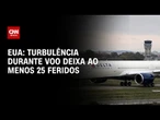 Turbulência durante voo deixa 25 feridos e obriga avião a pousar nos EUA | BASTIDORES CNN