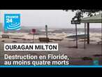 L'ouragan Milton sème la destruction en Floride, au moins quatre morts • FRANCE 24