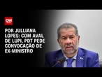 Com aval de Lupi, PDT pede convocação de ex-ministro | CNN ARENA