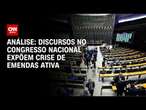 Análise: Discursos no Congresso Nacional expõem crise de emendas ativa | CNN NOVO DIA