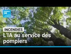 Incendies : l'intelligence artificielle au service des pompiers • FRANCE 24