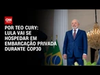 COP30: Lula irá se hospedar em embarcação privada durante o evento | CNN 360°