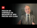 Bagagem de mão: Informação de cobrança precisa ser clara, diz Procon-SP | LIVE CNN