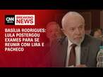 Basília Rodrigues: Lula postergou exames para se reunir com Lira e Pacheco | LIVE CNN