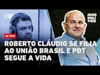 AO VIVO | Roberto Cláudio se filia ao União Brasil e PDT segue a vida | Jogo Político