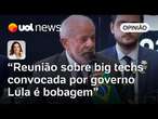 Governo Lula faz de reunião sobre big techs agenda para agradar militância | Andreza Matais