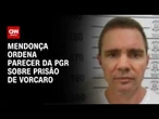Caso Master: Mendonça ordena parecer da PGR sobre prisão de Vorcaro  | CNN PRIME TIME