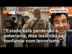 Estado está perdendo a soberania, mas isso não se confunde com terrorismo, diz jurista