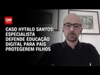 Pais devem aprender a usar redes para garantir segurança dos filhos, diz especialista | AGORA CNN