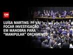 Luísa Martins: PF vai focar investigação em manobra para “manipular” orçamento | BASTIDORES CNN