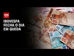 Ibovespa fecha em queda com ajuste e tombo da Hapvida | CNN PRIME TIME