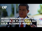 General Mário Fernandes admite autoria de plano que previa matar Lula, Alckmin e Moraes