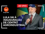 Ao vivo: Lula vai à inauguração de centro agroindustrial da Acelen