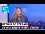 Retour de terrain : la peur gagne le nord d'Israël • FRANCE 24