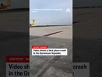 Video shows a fatal plane crash in the Dominican Republic
