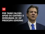 Análise: Apoio do centrão à derrubada de IOF preocupa governo | BASTIDORES CNN