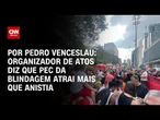 PEC da Blindagem atrai mais pessoas às ruas que anistia, diz organizador de atos | CNN 360º