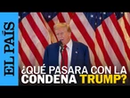 ESTADOS UNIDOS | ¿Qué podría pasar con la condena a Donald Trump? | EL PAÍS