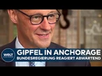 GIPFEL IN ANCHORAGE: Bundesregierung reagiert abwartend – Kanzler Merz bleibt informiert