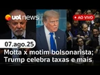Motta dá aval para anistia após motim bolsonarista; Trump celebra taxas; Lula fala sobre tarifaço e+