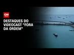 Veja os destaques do videocast "Fora da Ordem" desta sexta-feira (5) | CNN NOVO DIA