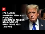 Análise: Principais produtos exportados aos EUA não devem ser impactados pelo tarifaço | CNN 360º
