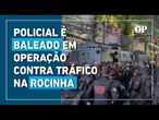 Policial é baleado em operação contra traficantes do Ceará escondidos no Rio de Janeiro