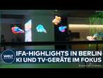 IFA IN BERLIN: KI, Roboter und TV der Zukunft! Technikmesse lockt Besucher mit neuen Produkten