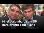 Milei desembarca em SP para evento de Flávio Bolsonaro e Tarcísio quer recebê-lo com tapete azul