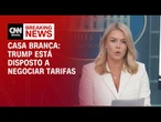 Trump está disposto a negociar tarifas com países interessados, diz Casa Branca | BASTIDORES CNN