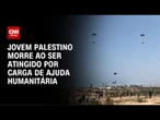 Palestino morre após ser atingido por carga de ajuda | CNN PRIME TIME