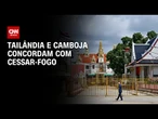 Tailândia e Camboja concordam com cessar-fogo, diz premiê da Malásia | CNN NOVO DIA